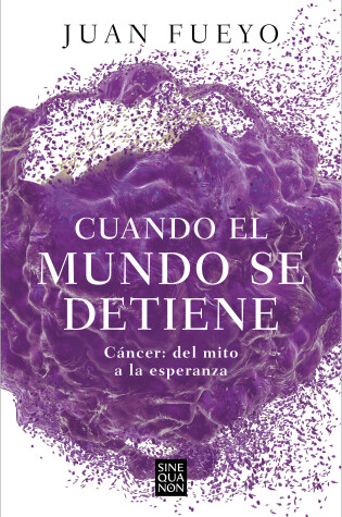 Cover of Cuando el mundo se detiene. Cáncer: del mito a la esperanza / When the World Sto p s: Cancer. From Myth to Hope