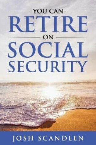 Cover of You CAN RETIRE On Social Security