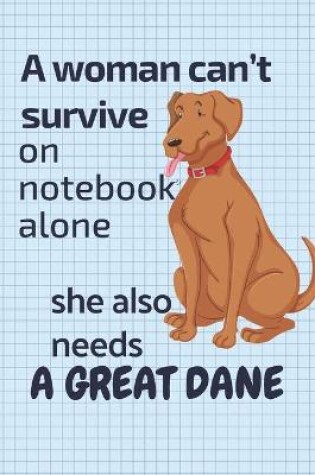 Cover of A woman can't survive on notebook alone she also needs a Great Dane
