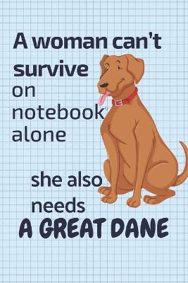 Book cover for A woman can't survive on notebook alone she also needs a Great Dane