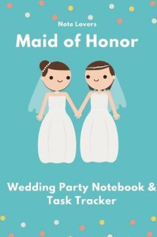 Cover of Maid of Honor - Wedding Party Notebook & Task Tracker