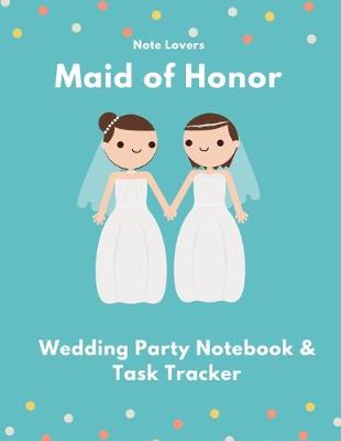 Book cover for Maid of Honor - Wedding Party Notebook & Task Tracker