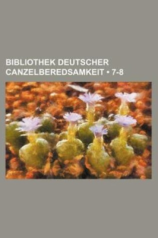 Cover of Bibliothek Deutscher Canzelberedsamkeit (7-8)