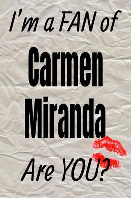 Book cover for I'm a Fan of Carmen Miranda Are You? Creative Writing Lined Journal