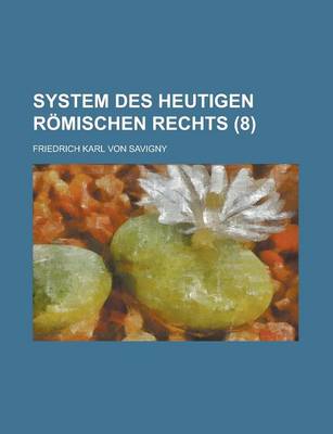 Book cover for System Des Heutigen Romischen Rechts (8)