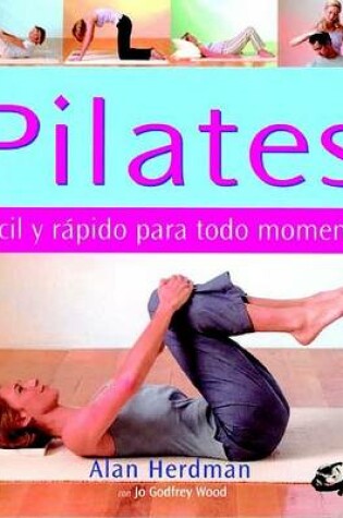 Cover of Pilates. Facil y Rapido Para Todo Momento