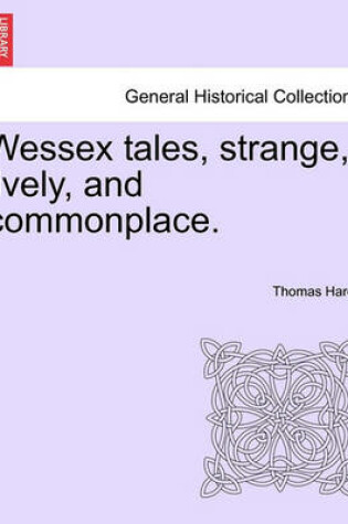 Cover of Wessex Tales, Strange, Lively, and Commonplace. Vol. II.