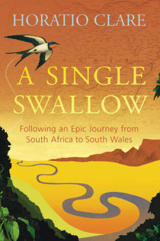 Cover of Single Swallow, A Following An Epic Journey From South Africa To