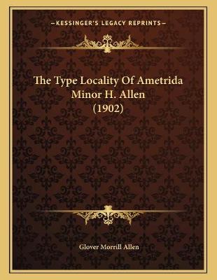 Book cover for The Type Locality Of Ametrida Minor H. Allen (1902)