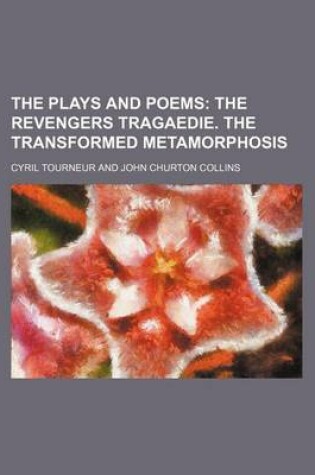 Cover of The Plays and Poems (Volume 2); The Revengers Tragaedie. the Transformed Metamorphosis