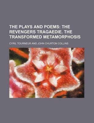 Book cover for The Plays and Poems (Volume 2); The Revengers Tragaedie. the Transformed Metamorphosis