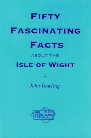 Cover of Fifty Fascinating Facts About the Isle of Wight