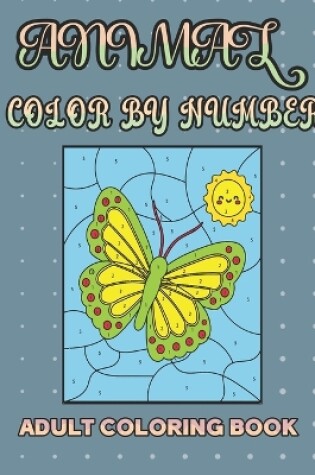 Cover of Animal Color by Number Adult Coloring Book