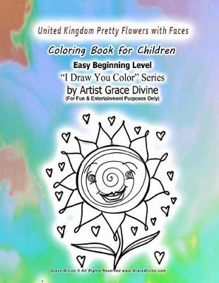 Book cover for UNITED KINGDOM Pretty Flowers with Faces Coloring Book for Children Easy Beginning Level I Draw You Color Series by Artist Grace Divine