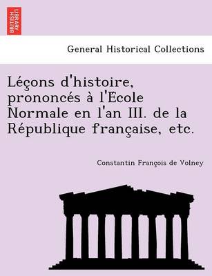 Book cover for Le C Ons D'Histoire, Prononce S A L'e Cole Normale En L'An III. de La Re Publique Franc Aise, Etc.
