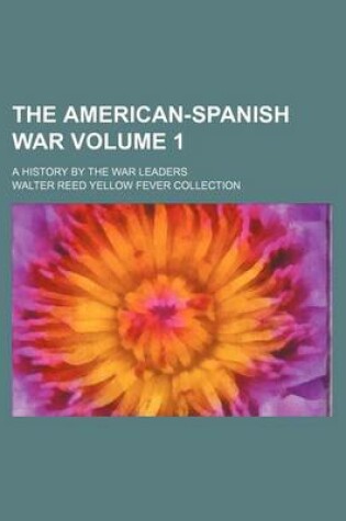 Cover of The American-Spanish War; A History by the War Leaders Volume 1