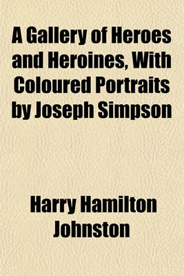 Book cover for A Gallery of Heroes and Heroines, with Coloured Portraits by Joseph Simpson