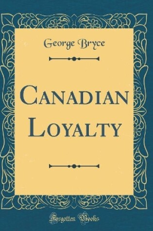 Cover of Canadian Loyalty (Classic Reprint)