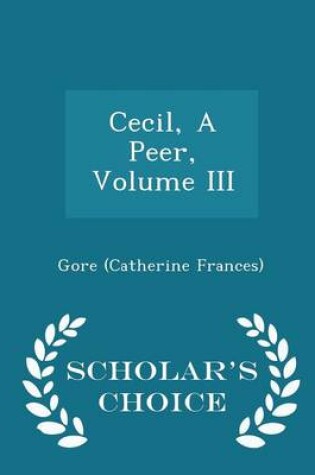 Cover of Cecil, a Peer, Volume III - Scholar's Choice Edition