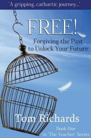 Cover of Free! Forgiving the Past to Unlock Your Future