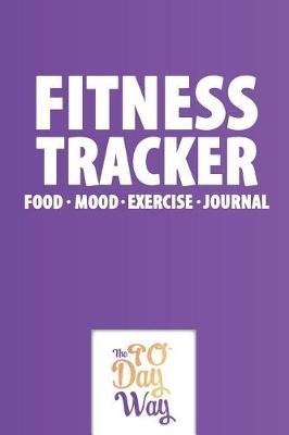 Book cover for Fitness Tracker - Food Mood Exercise Journal - The 90 Day Way