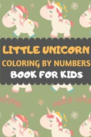 Cover of Little Unicorn Coloring By Numbers Book For Kids