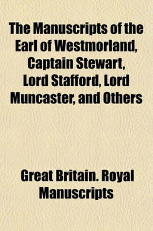 Cover of The Manuscripts of the Earl of Westmorland, Captain Stewart, Lord Stafford, Lord Muncaster, and Others