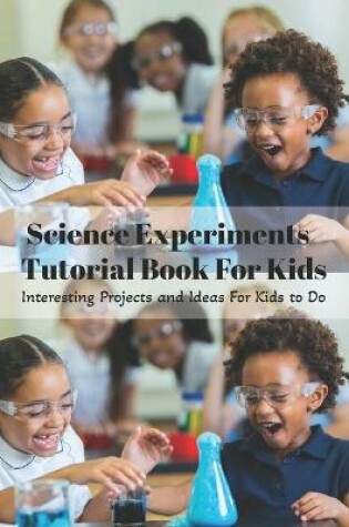 Cover of Science Experiments Tutorial Book For Kids