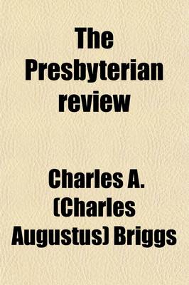 Book cover for The Presbyterian Review Volume 1