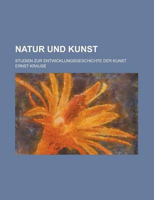 Book cover for Natur Und Kunst; Studien Zur Entwicklungsgeschichte Der Kunst
