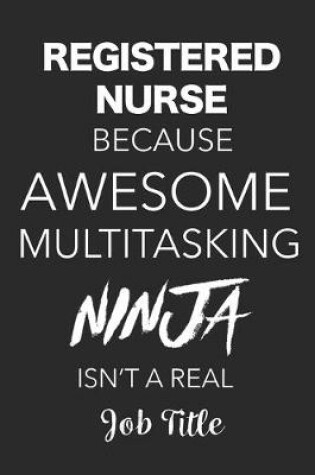 Cover of Registered Nurse Because Awesome Multitasking Ninja Isn't A Real Job Title