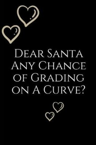 Cover of Dear Santa Any Chance of Grading On a Curve