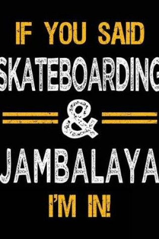 Cover of If You Said Skateboarding & Jambalaya I'm In
