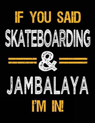 Book cover for If You Said Skateboarding & Jambalaya I'm In