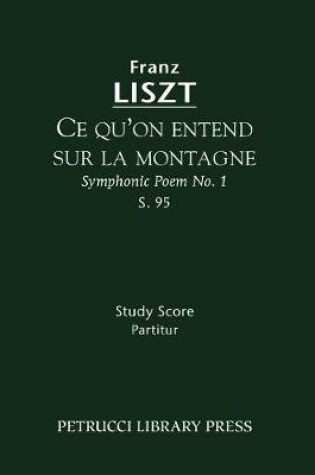 Cover of Ce qu'on entend sur la montagne (Symphonic Poem No.1), S.95