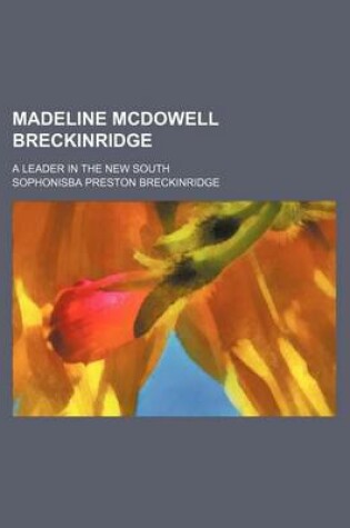 Cover of Madeline McDowell Breckinridge; A Leader in the New South