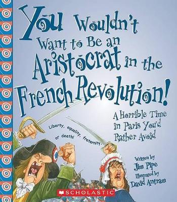 Cover of You Wouldn't Want to Be an Aristocrat in the French Revolution!