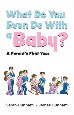 Book cover for What Do You Even Do With a Baby?