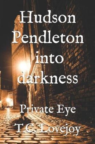 Cover of Hudson Pendleton into darkness