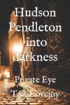 Book cover for Hudson Pendleton into darkness