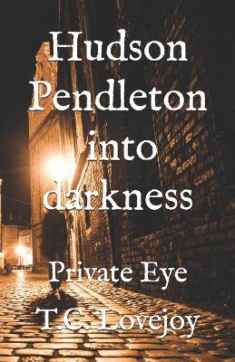 Cover of Hudson Pendleton into darkness