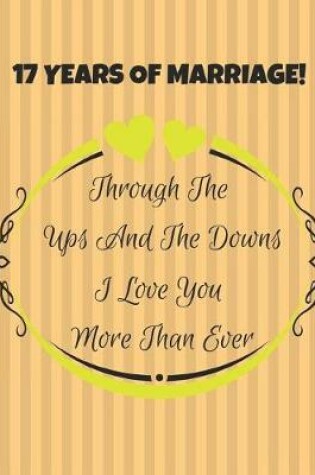 Cover of 17 Years Of Marriage! Through The Ups And The Downs I Love You More Than Ever