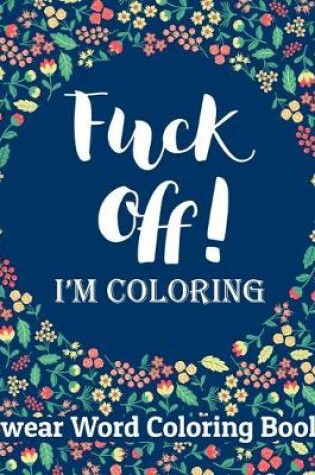 Cover of Fuck Off I'm Coloring