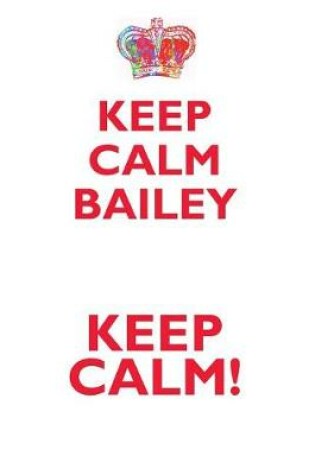 Cover of KEEP CALM BAILEY! AFFIRMATIONS WORKBOOK Positive Affirmations Workbook Includes