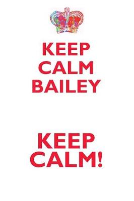 Book cover for KEEP CALM BAILEY! AFFIRMATIONS WORKBOOK Positive Affirmations Workbook Includes