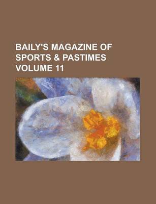 Book cover for Baily's Magazine of Sports & Pastimes Volume 11