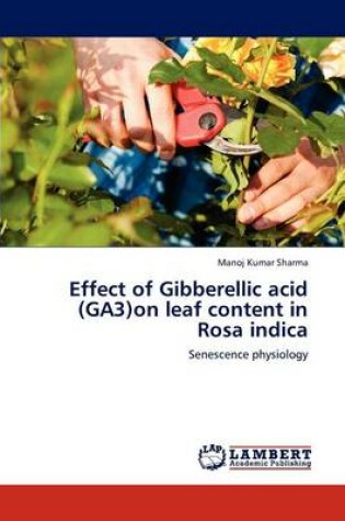 Cover of Effect of Gibberellic acid (GA3)on leaf content in Rosa indica