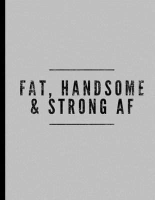 Book cover for Fat, Handsome & Strong AF