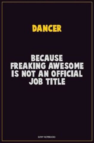 Cover of Dancer, Because Freaking Awesome Is Not An Official Job Title