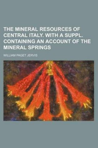 Cover of The Mineral Resources of Central Italy. with a Suppl. Containing an Account of the Mineral Springs